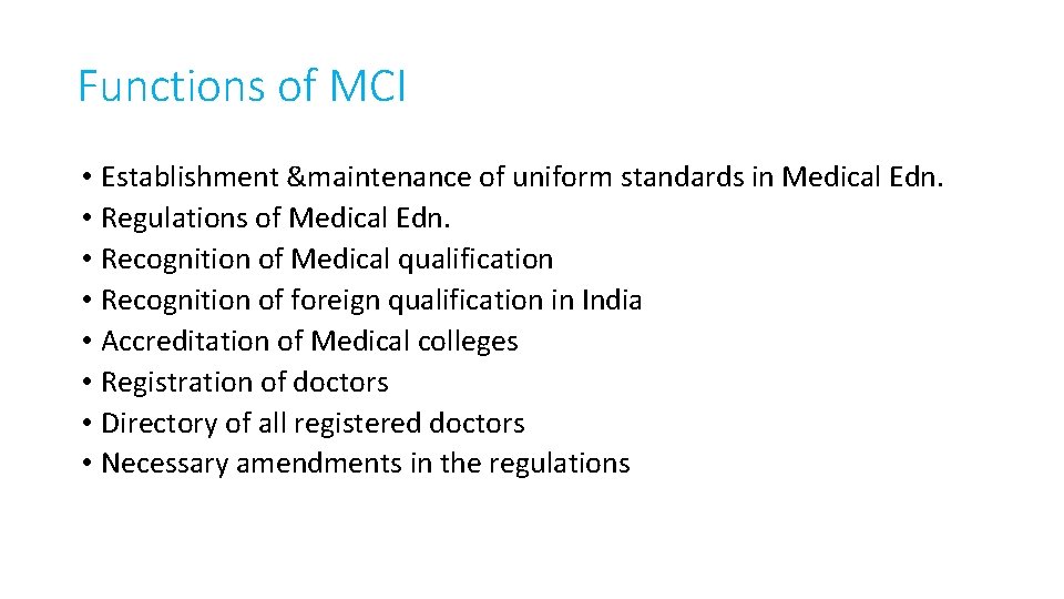 Functions of MCI • Establishment &maintenance of uniform standards in Medical Edn. • Regulations