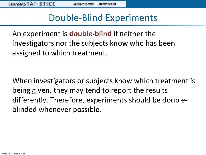 Double-Blind Experiments An experiment is double-blind if neither the investigators nor the subjects know