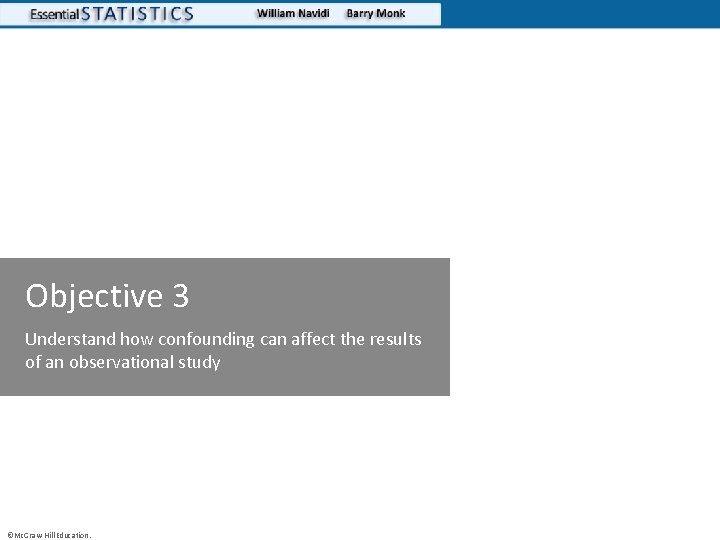 Objective 3 Understand how confounding can affect the results of an observational study ©Mc.
