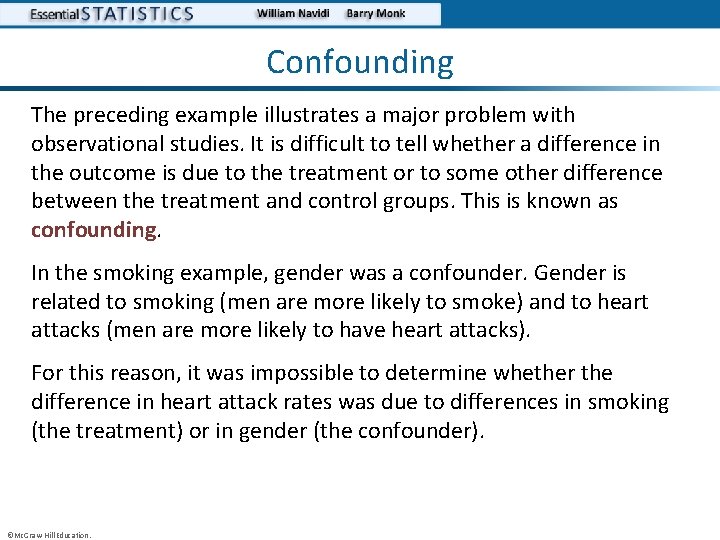 Confounding The preceding example illustrates a major problem with observational studies. It is difficult