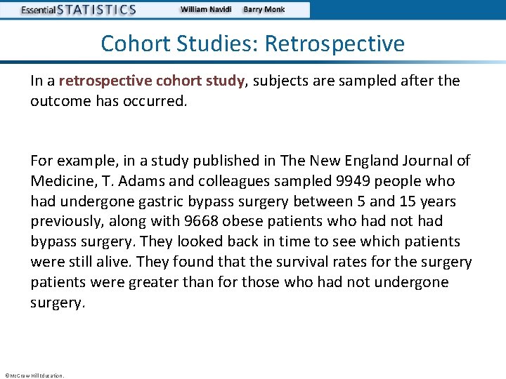Cohort Studies: Retrospective In a retrospective cohort study, subjects are sampled after the outcome