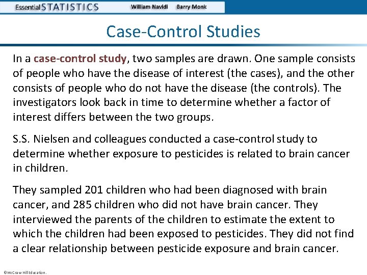 Case-Control Studies In a case-control study, two samples are drawn. One sample consists of