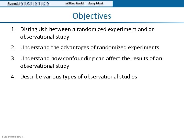 Objectives 1. Distinguish between a randomized experiment and an observational study 2. Understand the