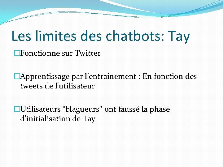 Les limites des chatbots: Tay �Fonctionne sur Twitter �Apprentissage par l'entrainement : En fonction