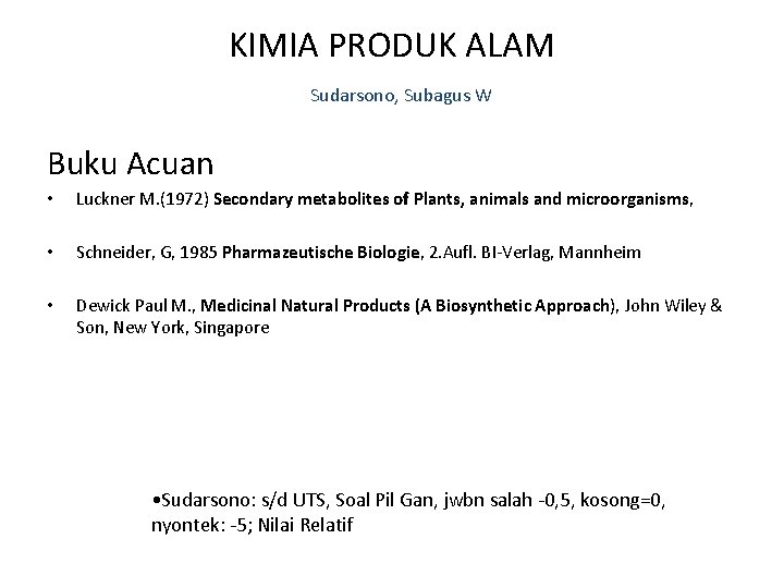 KIMIA PRODUK ALAM Sudarsono, Subagus W Buku Acuan • Luckner M. (1972) Secondary metabolites