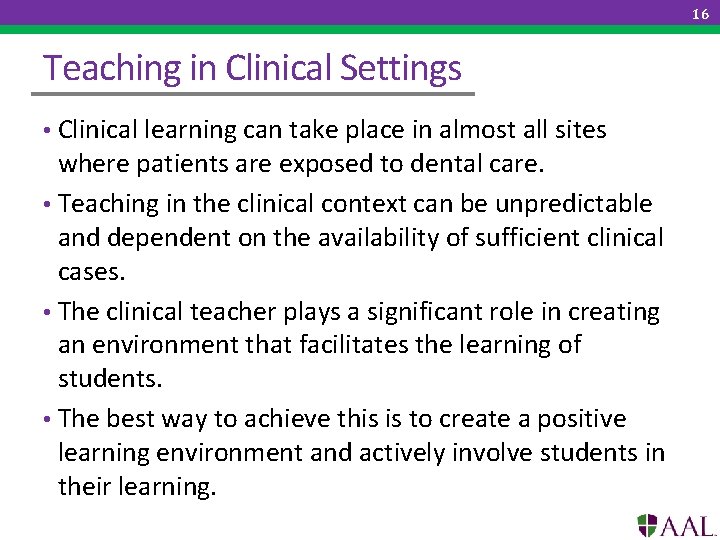 16 Teaching in Clinical Settings • Clinical learning can take place in almost all