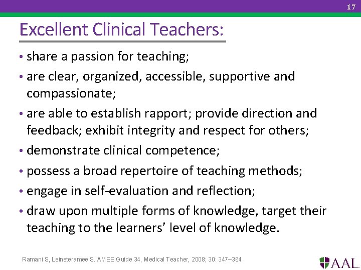 17 Excellent Clinical Teachers: • share a passion for teaching; • are clear, organized,