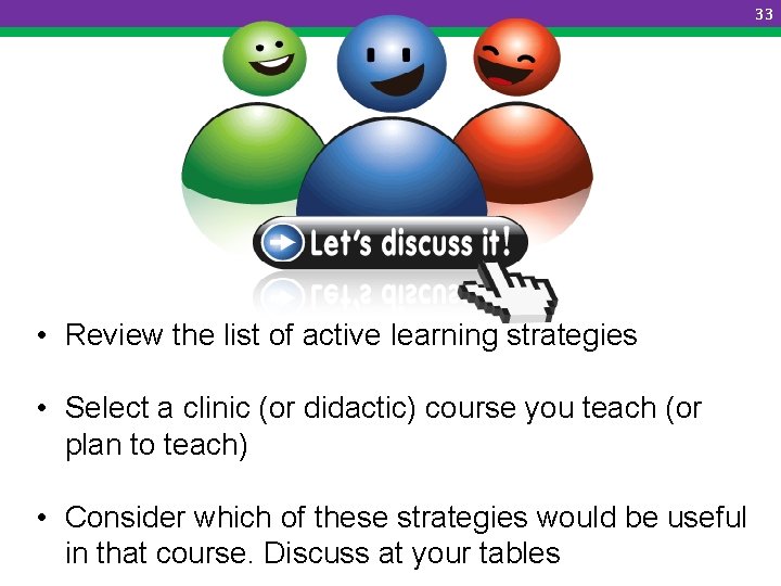 33 • Review the list of active learning strategies • Select a clinic (or