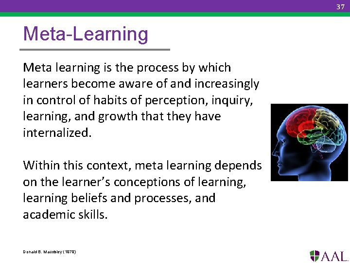 37 Meta-Learning Meta learning is the process by which learners become aware of and