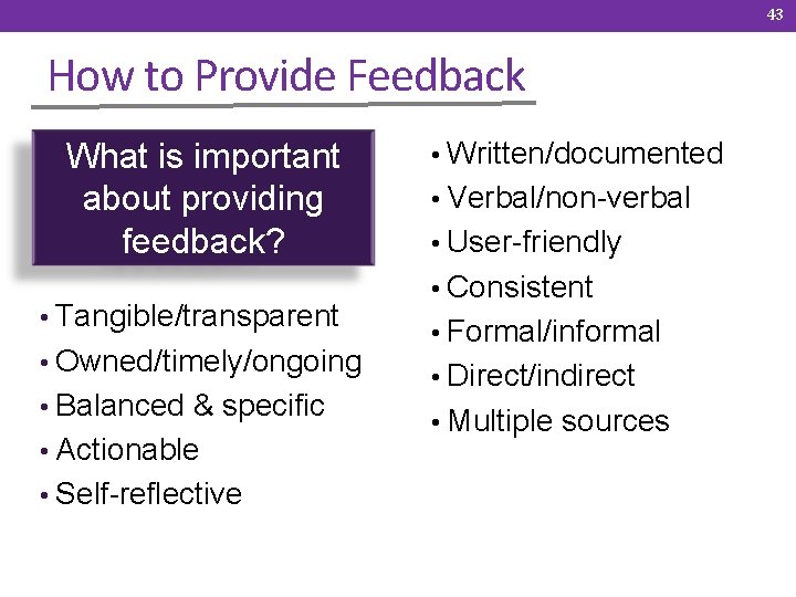 43 How to Provide Feedback What is important about providing feedback? • Tangible/transparent •