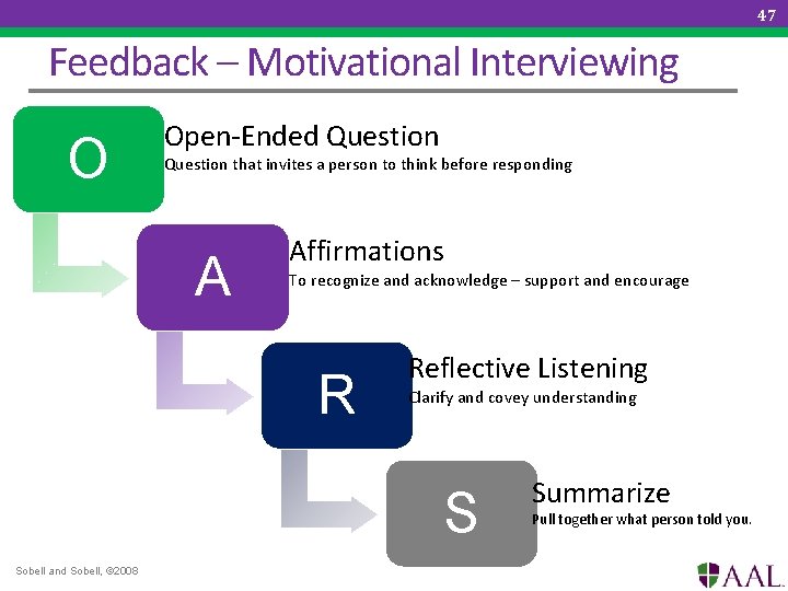 47 Feedback – Motivational Interviewing O Open-Ended Question that invites a person to think