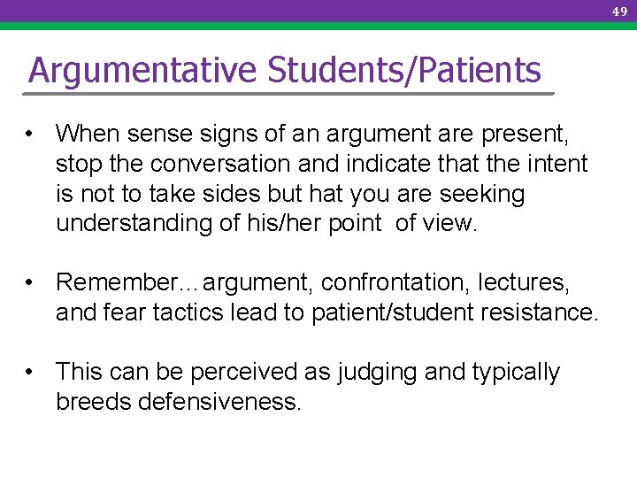 49 Argumentative Students/Patients • When sense signs of an argument are present, stop the