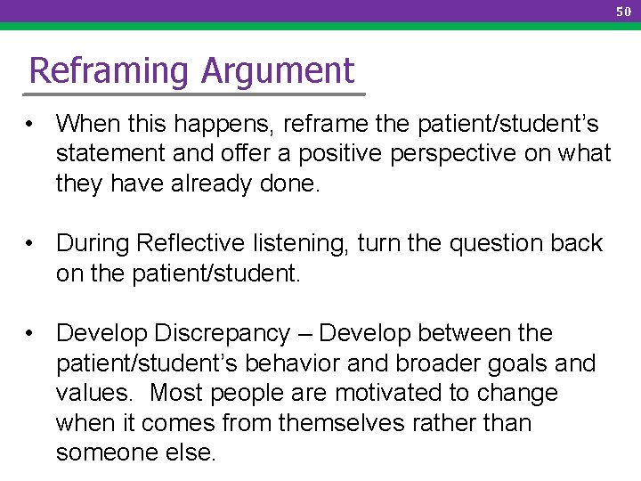 50 Reframing Argument • When this happens, reframe the patient/student’s statement and offer a