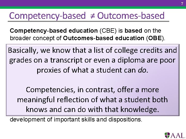 7 Competency-based ≠ Outcomes-based Competency-based education (CBE) is based on the broader concept of