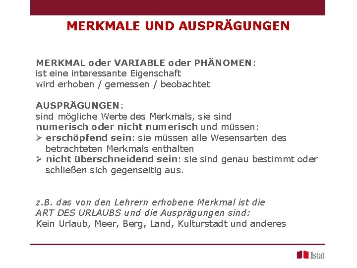 MERKMALE UND AUSPRÄGUNGEN MERKMAL oder VARIABLE oder PHÄNOMEN: ist eine interessante Eigenschaft wird erhoben