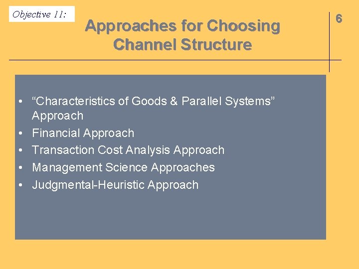 Objective 11: Approaches for Choosing Channel Structure • “Characteristics of Goods & Parallel Systems”