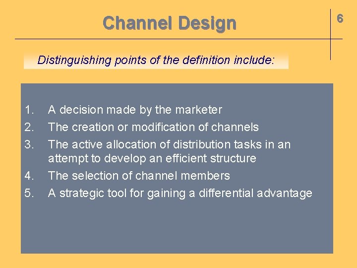 Channel Design Distinguishing points of the definition include: 1. 2. 3. 4. 5. A