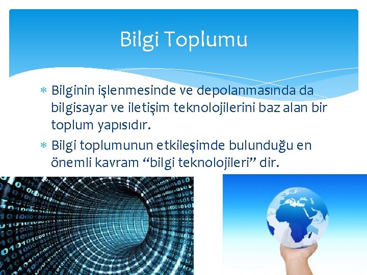 Bilgi Toplumu Bilginin işlenmesinde ve depolanmasında da bilgisayar ve iletişim teknolojilerini baz alan bir