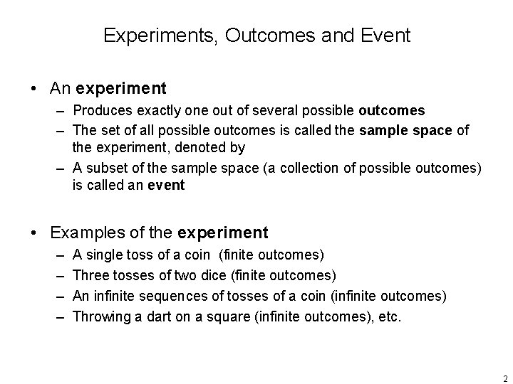 Experiments, Outcomes and Event • An experiment – Produces exactly one out of several