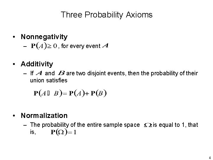 Three Probability Axioms • Nonnegativity – , for every event • Additivity – If