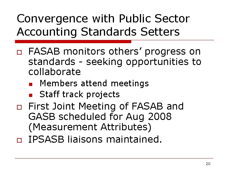 Convergence with Public Sector Accounting Standards Setters o FASAB monitors others’ progress on standards