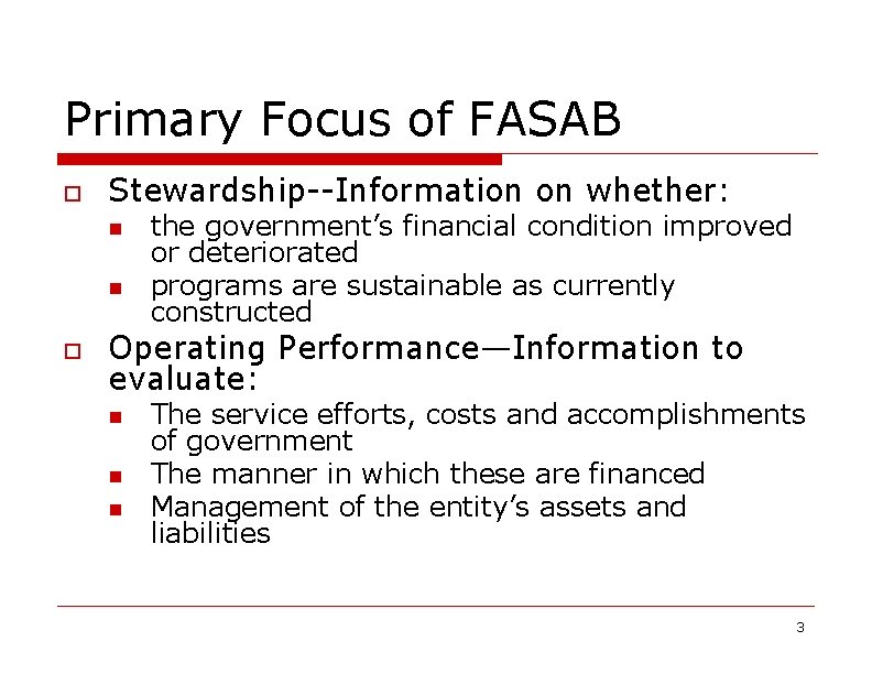 Primary Focus of FASAB o Stewardship--Information on whether: n n o the government’s financial