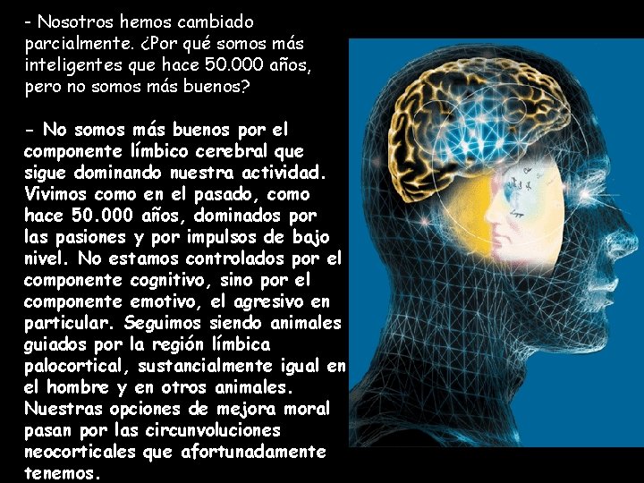 - Nosotros hemos cambiado parcialmente. ¿Por qué somos más inteligentes que hace 50. 000