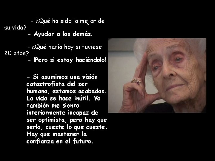 su vida? - ¿Qué ha sido lo mejor de - Ayudar a los demás.