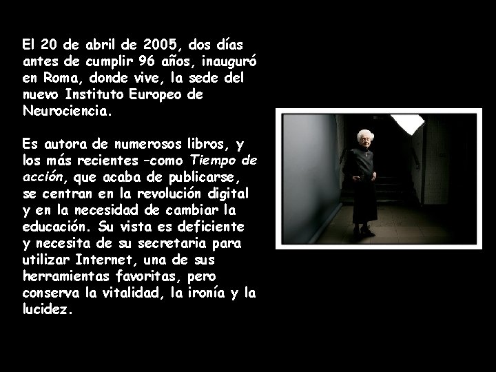 El 20 de abril de 2005, dos días antes de cumplir 96 años, inauguró