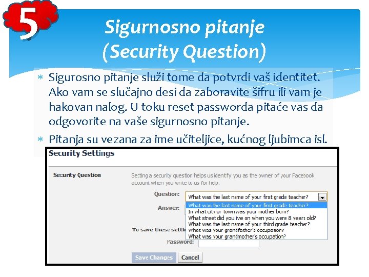 5 Sigurnosno pitanje (Security Question) Sigurosno pitanje služi tome da potvrdi vaš identitet. Ako