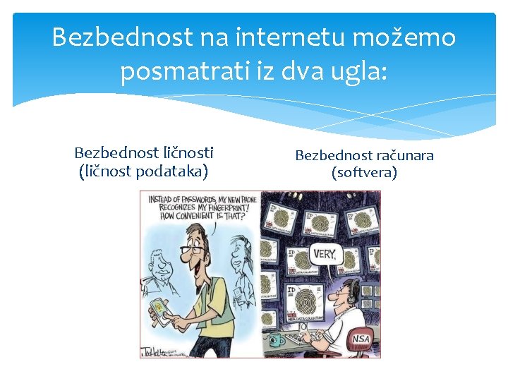 Bezbednost na internetu možemo posmatrati iz dva ugla: Bezbednost ličnosti (ličnost podataka) Bezbednost računara