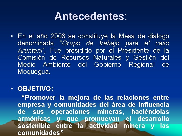 Antecedentes: • En el año 2006 se constituye la Mesa de dialogo denominada “Grupo