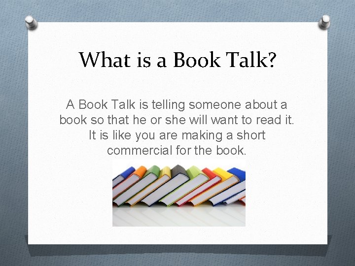 What is a Book Talk? A Book Talk is telling someone about a book What is a Book Talk? A Book Talk is telling someone about a book
