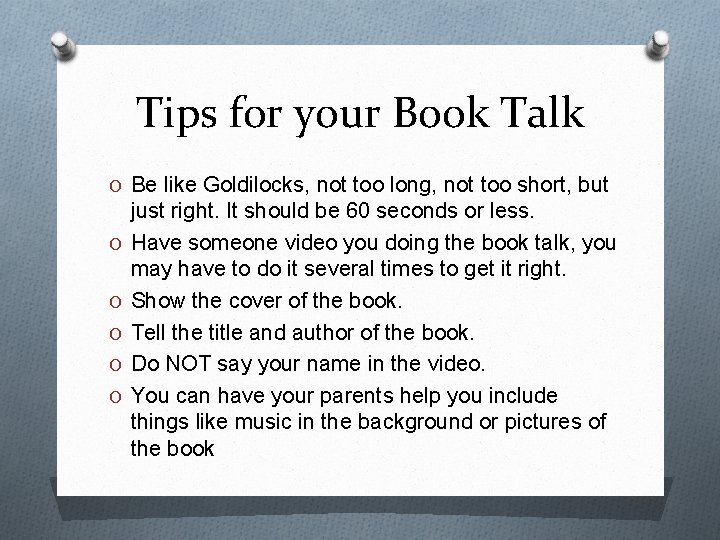 Tips for your Book Talk O Be like Goldilocks, not too long, not too Tips for your Book Talk O Be like Goldilocks, not too long, not too