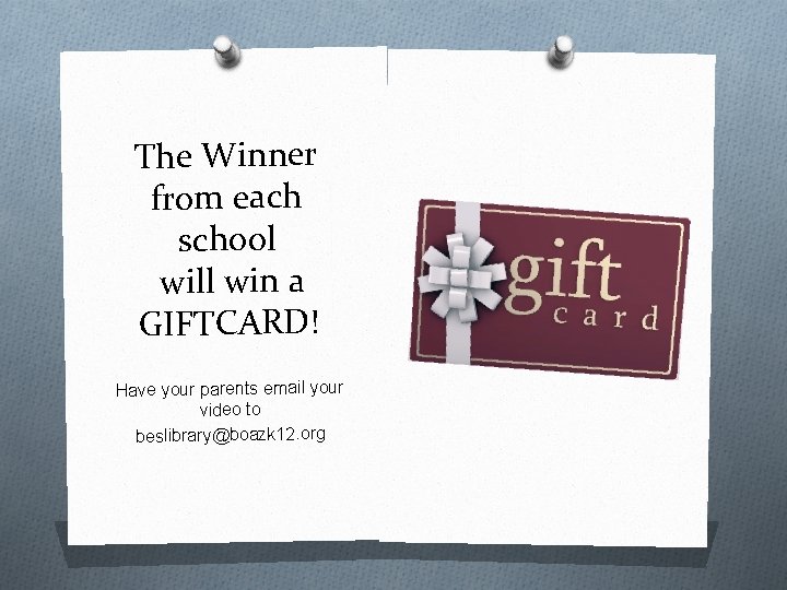 The Winner from each school will win a GIFTCARD! Have your parents email your The Winner from each school will win a GIFTCARD! Have your parents email your