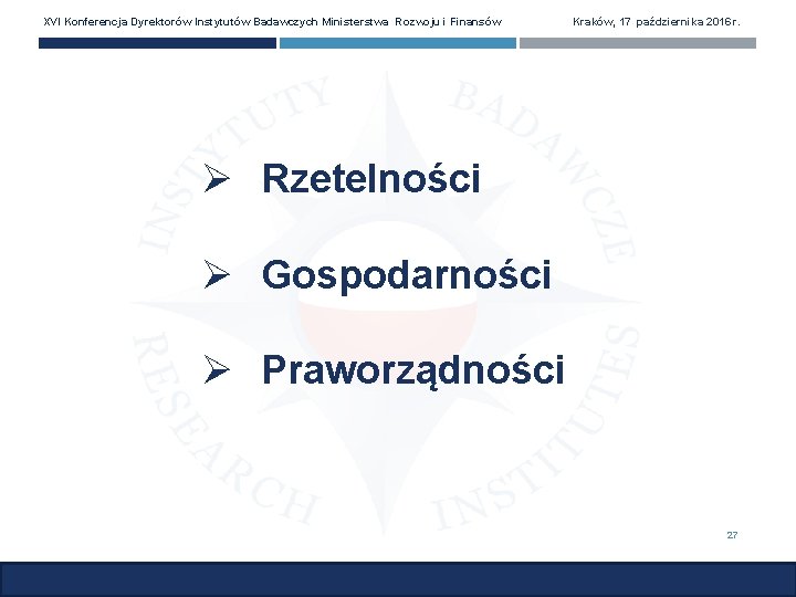 XVI Konferencja Dyrektorów Instytutów Badawczych Ministerstwa Rozwoju i Finansów Kraków, 17 października 2016 r.