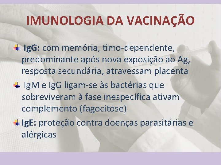 IMUNOLOGIA DA VACINAÇÃO Ig. G: com memória, timo-dependente, predominante após nova exposição ao Ag,