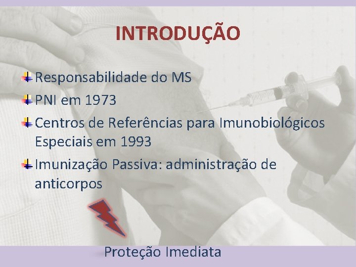 INTRODUÇÃO Responsabilidade do MS PNI em 1973 Centros de Referências para Imunobiológicos Especiais em