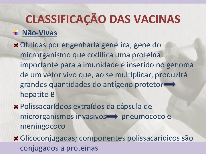 CLASSIFICAÇÃO DAS VACINAS Não-Vivas Obtidas por engenharia genética, gene do microrganismo que codifica uma