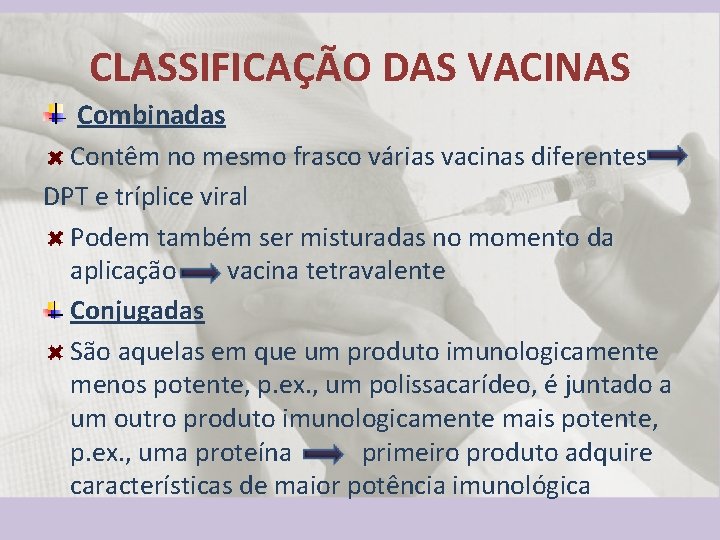 CLASSIFICAÇÃO DAS VACINAS Combinadas Contêm no mesmo frasco várias vacinas diferentes DPT e tríplice