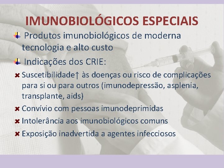 IMUNOBIOLÓGICOS ESPECIAIS Produtos imunobiológicos de moderna tecnologia e alto custo Indicações dos CRIE: Suscetibilidade↑