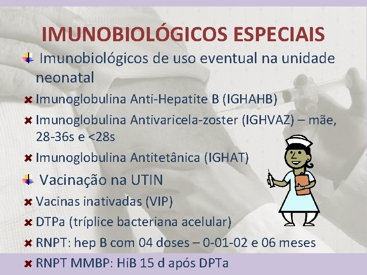 IMUNOBIOLÓGICOS ESPECIAIS Imunobiológicos de uso eventual na unidade neonatal Imunoglobulina Anti-Hepatite B (IGHAHB) Imunoglobulina