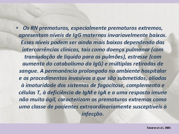  • Os RN prematuros, especialmente prematuros extremos, apresentam níveis de Ig. G maternos
