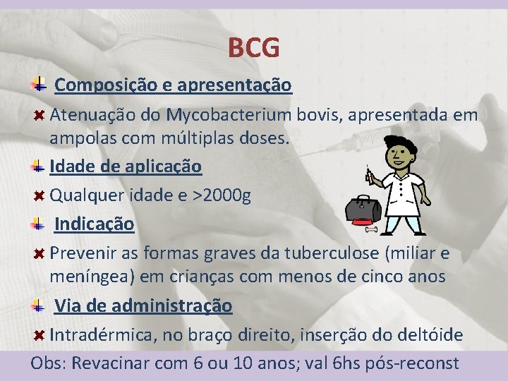 BCG Composição e apresentação Atenuação do Mycobacterium bovis, apresentada em ampolas com múltiplas doses.