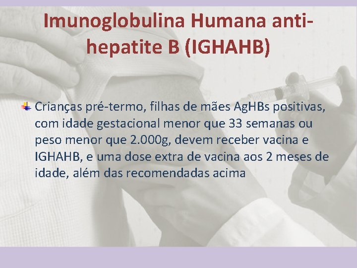 Imunoglobulina Humana antihepatite B (IGHAHB) Crianças pré-termo, filhas de mães Ag. HBs positivas, com