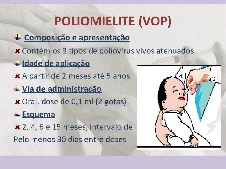 POLIOMIELITE (VOP) Composição e apresentação Contém os 3 tipos de poliovírus vivos atenuados Idade