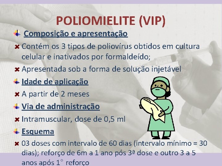 POLIOMIELITE (VIP) Composição e apresentação Contém os 3 tipos de poliovírus obtidos em cultura