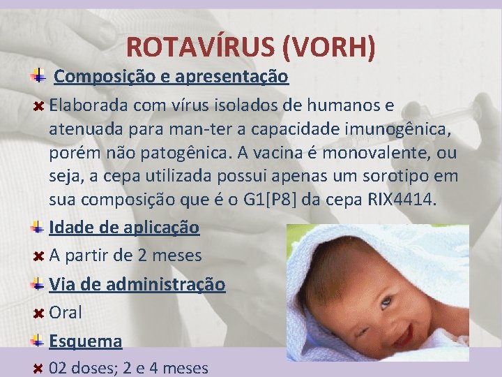 ROTAVÍRUS (VORH) Composição e apresentação Elaborada com vírus isolados de humanos e atenuada para