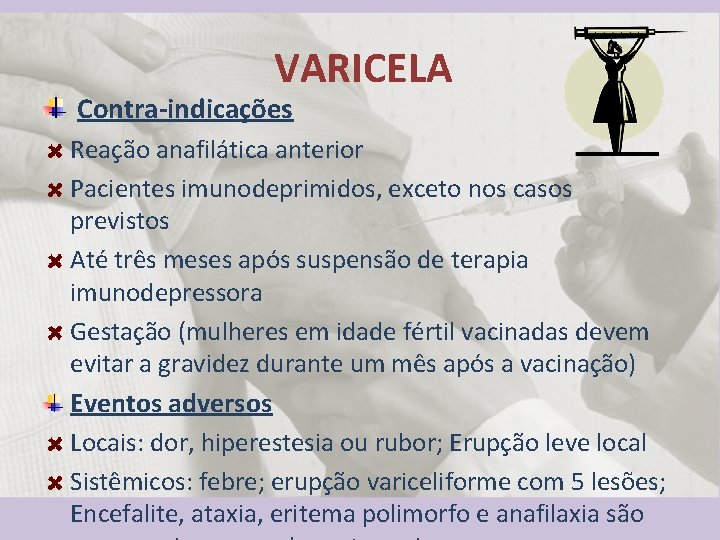 VARICELA Contra-indicações Reação anafilática anterior Pacientes imunodeprimidos, exceto nos casos previstos Até três meses