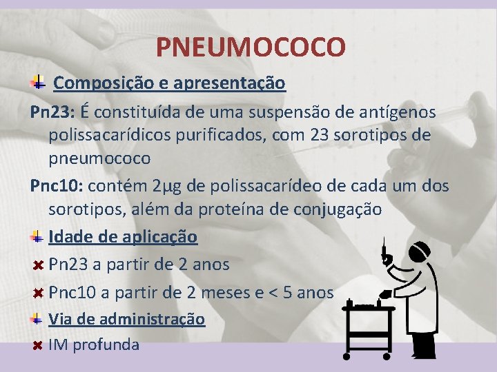 PNEUMOCOCO Composição e apresentação Pn 23: É constituída de uma suspensão de antígenos polissacarídicos